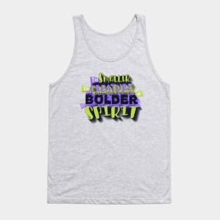 The smaller the creature, the bolder its spirit. Tank Top